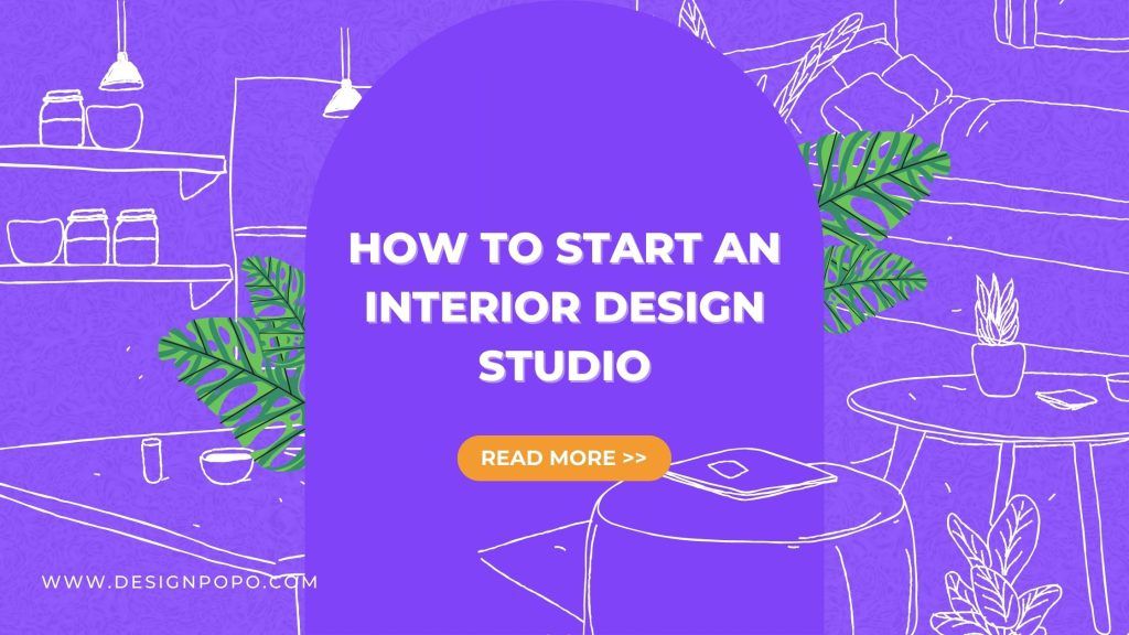 6 Steps Start an Interior Design Studio: Give The Best Service for Any Clients 1 6 Steps Start an Interior Design Studio: Give The Best Service for Any Clients