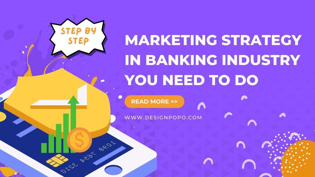 Marketing Strategy In Banking Industry You Need to Do: Step-by-step 1 Marketing Strategy In Banking Industry You Need to Do: Step-by-step