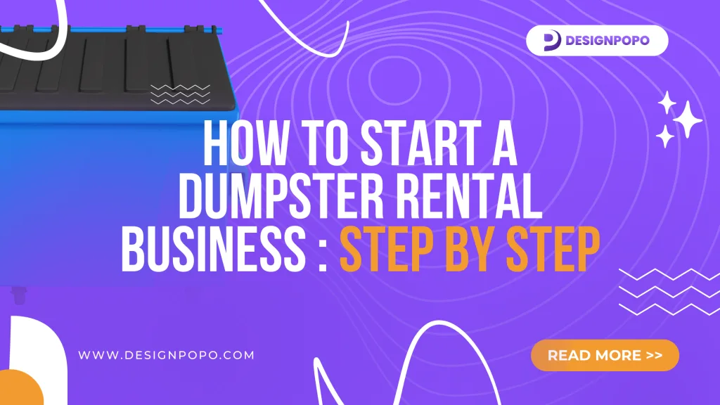 How to Start a Dumpster Rental Business : Step by Step 1 How to Start a Dumpster Rental Business : Step by Step