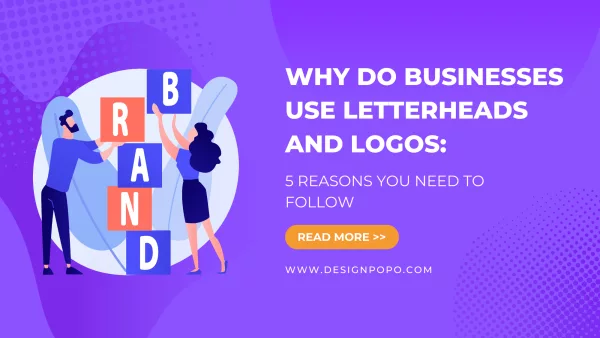 Why Do Businesses Use Letterheads And Logos: 5 Reasons Guide